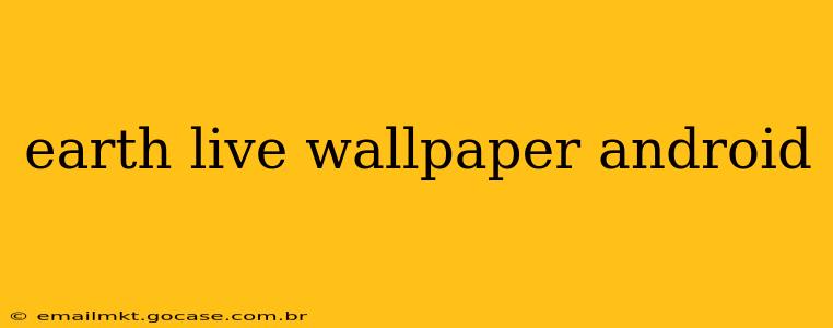 earth live wallpaper android