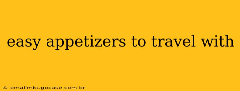 easy appetizers to travel with
