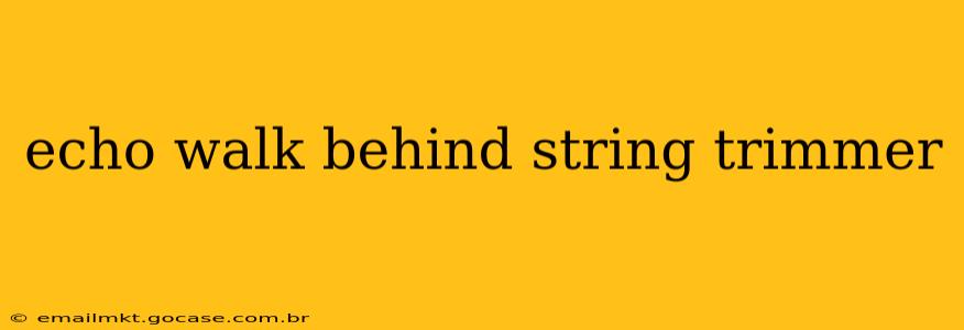 echo walk behind string trimmer