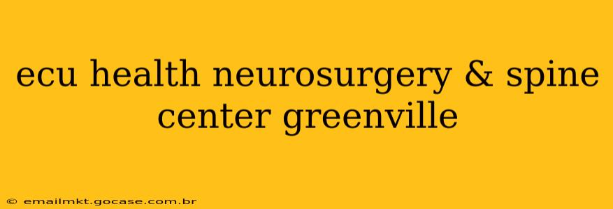 ecu health neurosurgery & spine center greenville