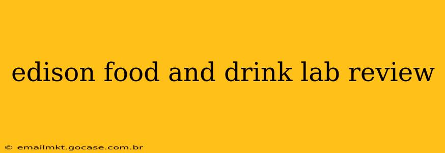edison food and drink lab review