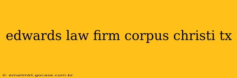 edwards law firm corpus christi tx