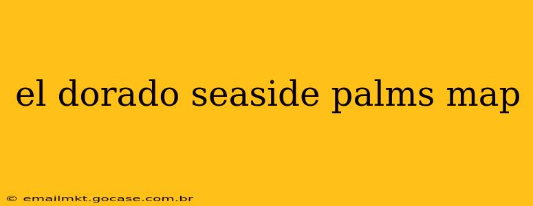 el dorado seaside palms map