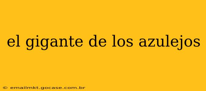 el gigante de los azulejos
