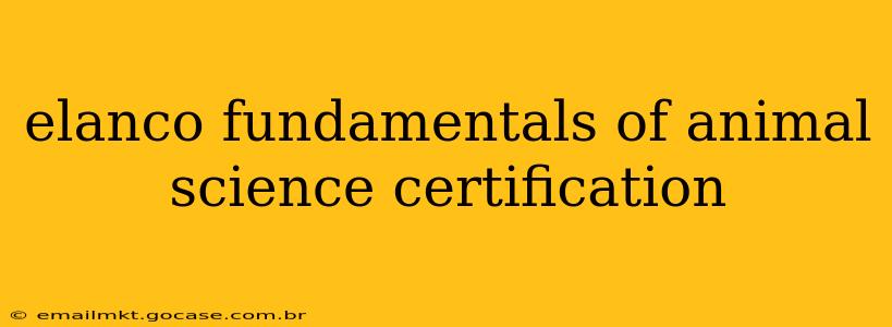 elanco fundamentals of animal science certification
