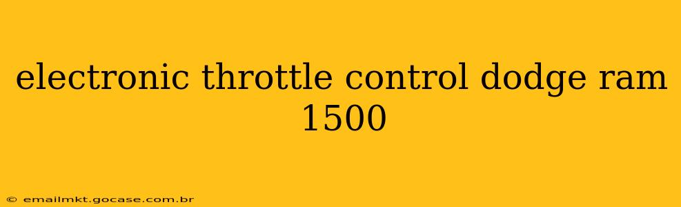 electronic throttle control dodge ram 1500