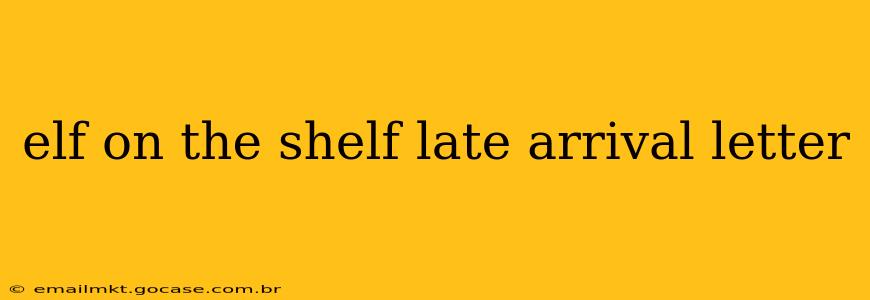 elf on the shelf late arrival letter