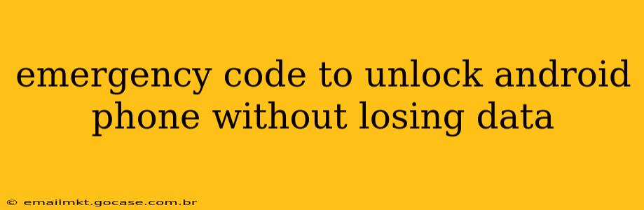 emergency code to unlock android phone without losing data
