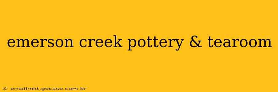 emerson creek pottery & tearoom