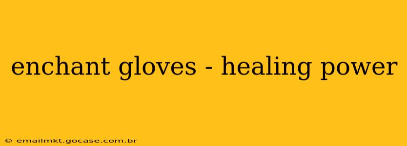 enchant gloves - healing power