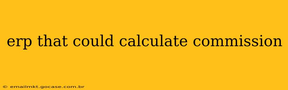erp that could calculate commission