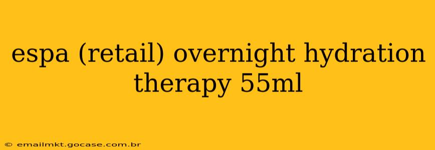 espa (retail) overnight hydration therapy 55ml