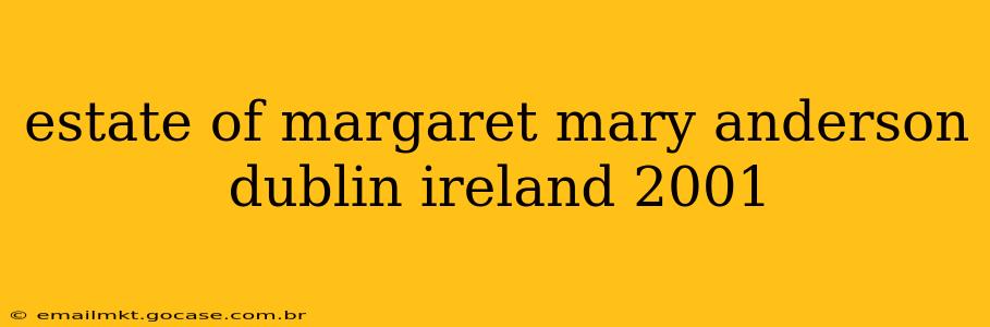 estate of margaret mary anderson dublin ireland 2001