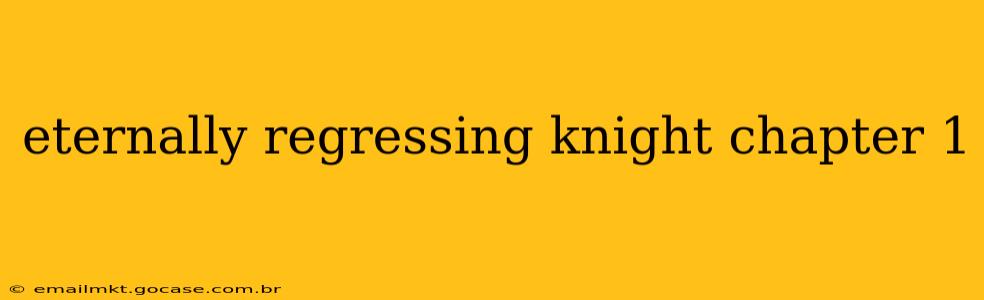 eternally regressing knight chapter 1
