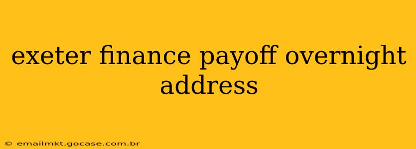 exeter finance payoff overnight address