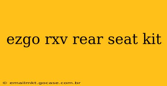 ezgo rxv rear seat kit