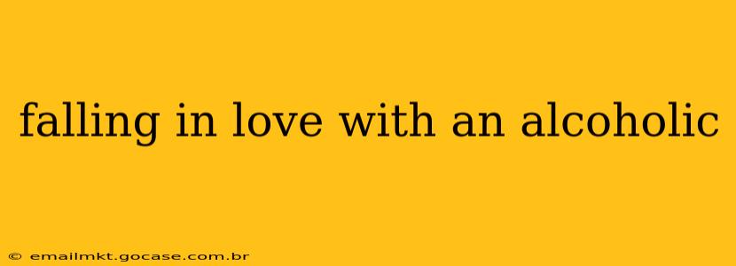 falling in love with an alcoholic