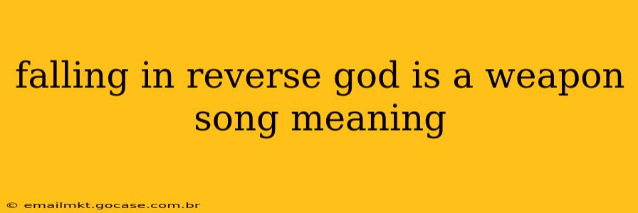falling in reverse god is a weapon song meaning
