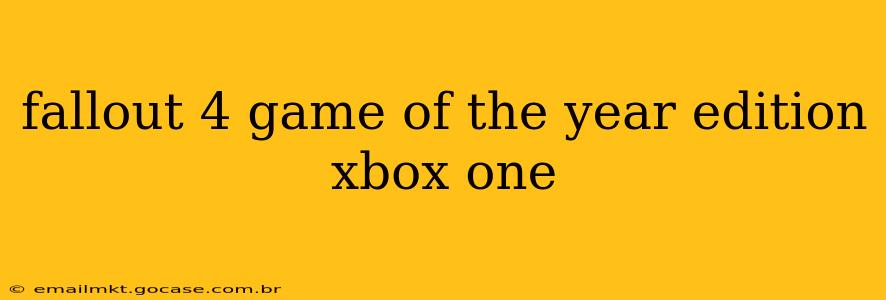 fallout 4 game of the year edition xbox one