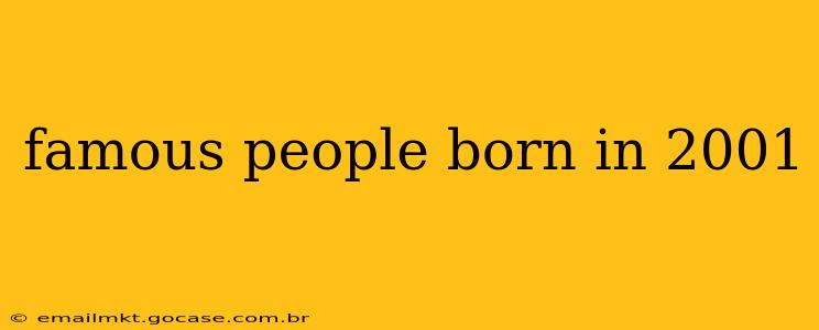 famous people born in 2001
