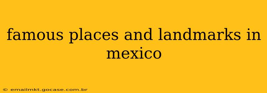famous places and landmarks in mexico