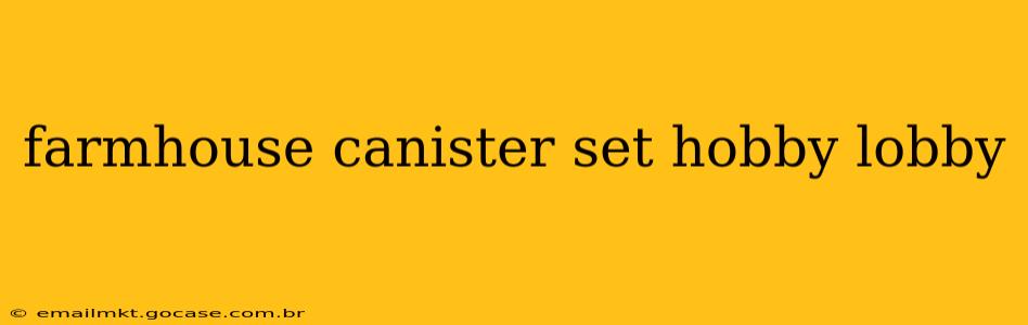 farmhouse canister set hobby lobby