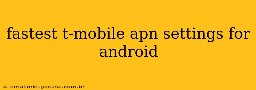 fastest t-mobile apn settings for android