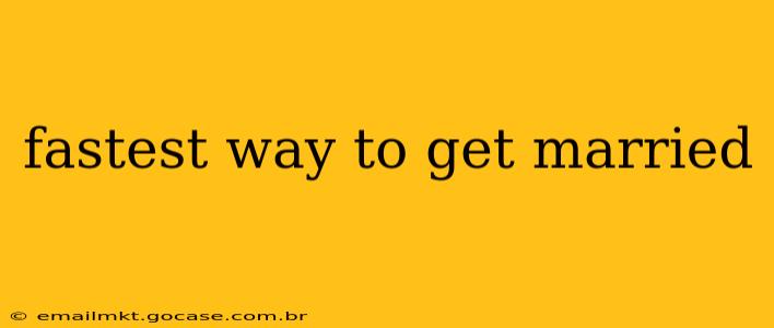 fastest way to get married