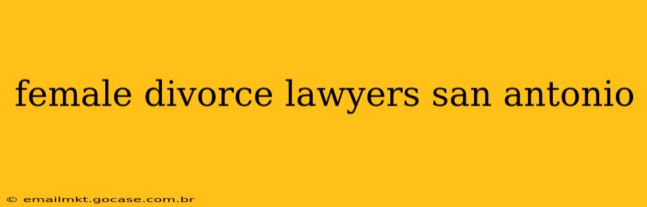 female divorce lawyers san antonio