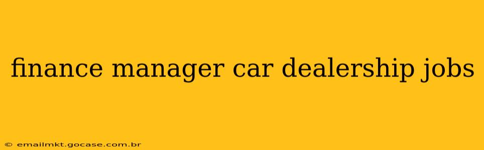 finance manager car dealership jobs