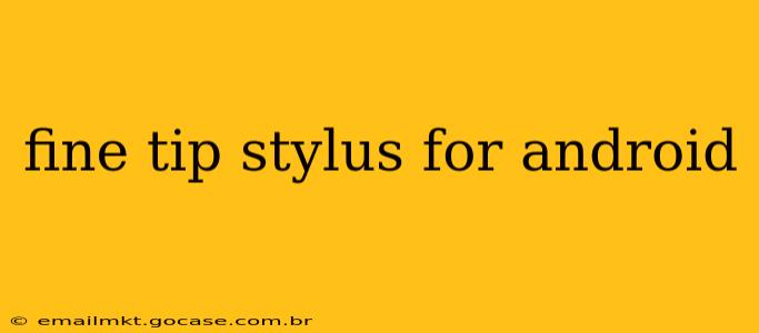fine tip stylus for android