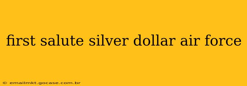 first salute silver dollar air force