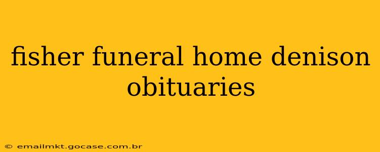 fisher funeral home denison obituaries