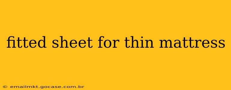 fitted sheet for thin mattress
