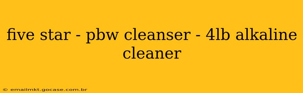 five star - pbw cleanser - 4lb alkaline cleaner