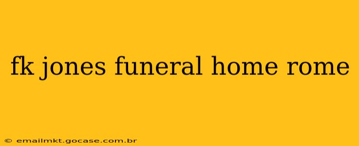 fk jones funeral home rome