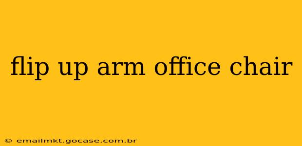 flip up arm office chair