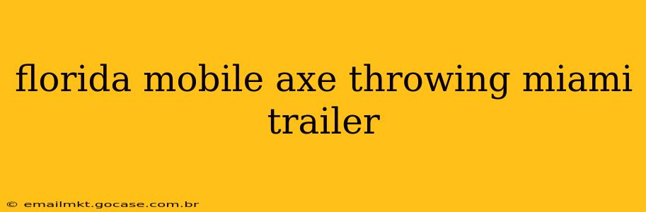 florida mobile axe throwing miami trailer