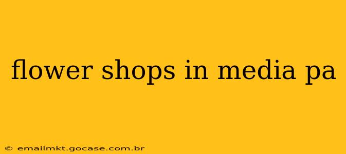 flower shops in media pa