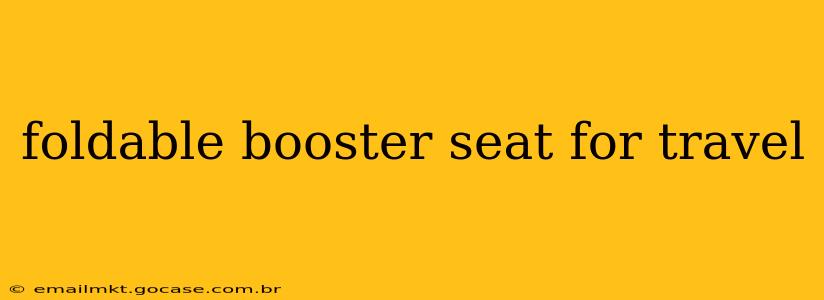 foldable booster seat for travel
