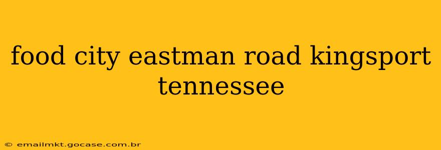 food city eastman road kingsport tennessee