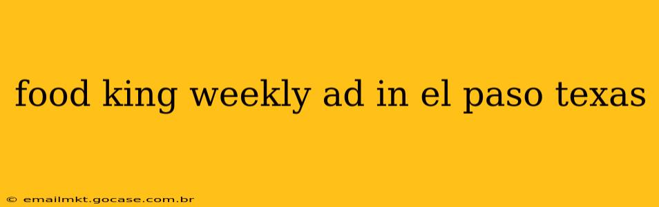 food king weekly ad in el paso texas