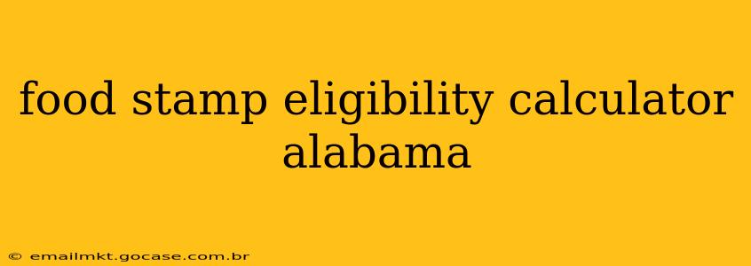 food stamp eligibility calculator alabama