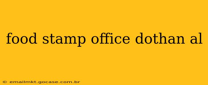 food stamp office dothan al
