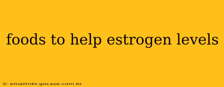 foods to help estrogen levels