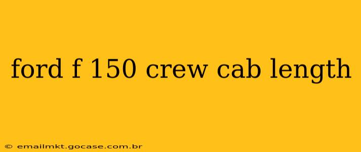 ford f 150 crew cab length