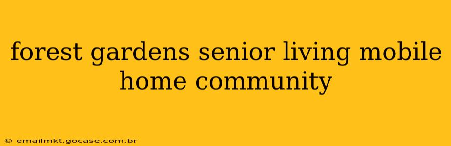 forest gardens senior living mobile home community