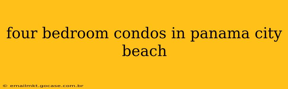 four bedroom condos in panama city beach