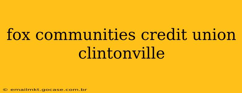 fox communities credit union clintonville