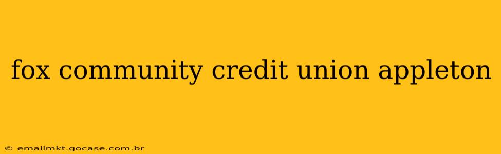 fox community credit union appleton